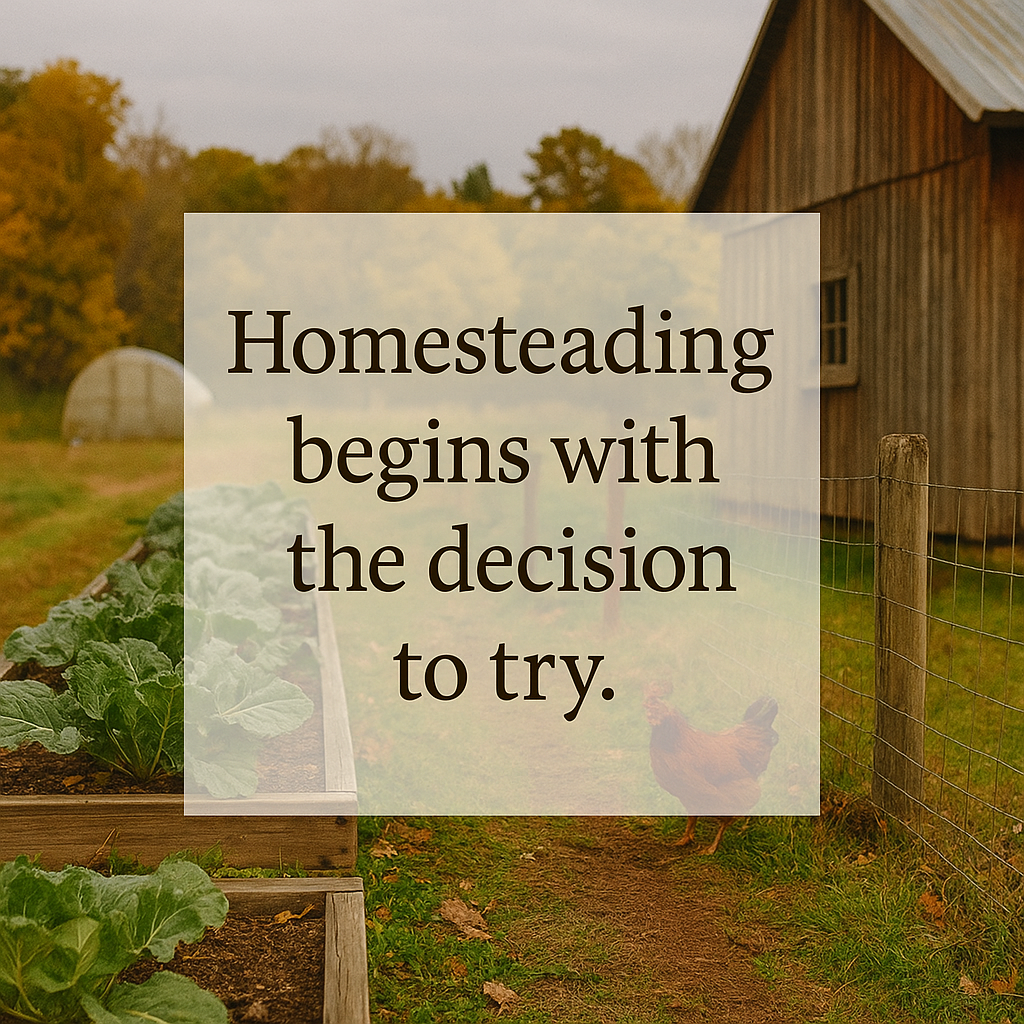 Homesteading begins with the decision to try